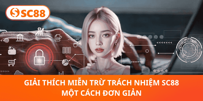 Giải Thích Miễn Trừ Trách Nhiệm SC88 Một Cách Đơn Giản