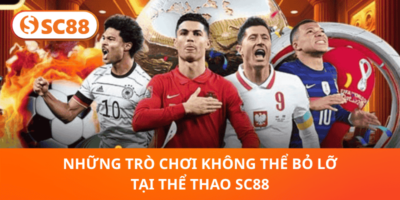 Những Trò Chơi Không Thể Bỏ Lỡ Tại Thể Thao SC88