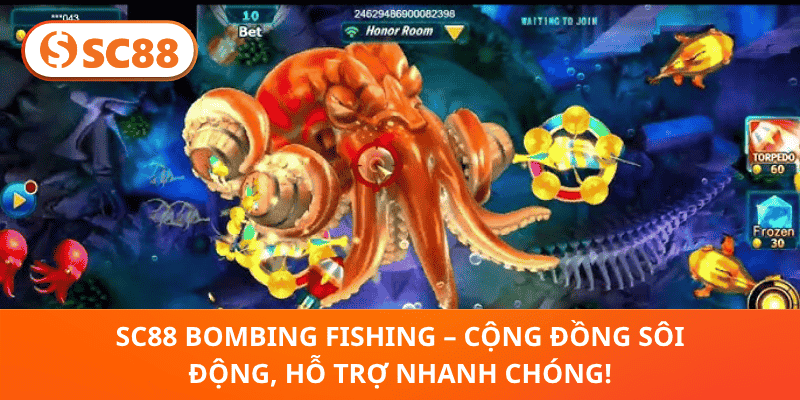SC88 Bombing Fishing – Cộng Đồng Sôi Động, Hỗ Trợ Nhanh Chóng!