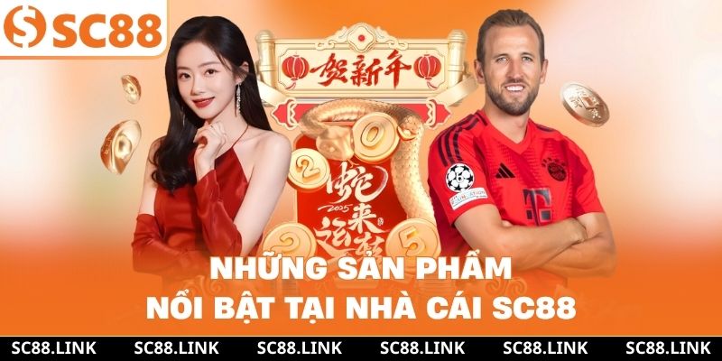 Những sản phẩm nổi bật tại nhà cái SC88